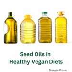 Seed Oils in Plant-based Diets